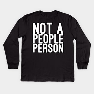 Not a people person Kids Long Sleeve T-Shirt